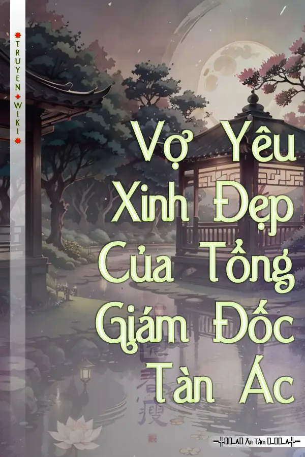 Truyện Vợ Yêu Xinh Đẹp Của Tổng Giám Đốc Tàn Ác