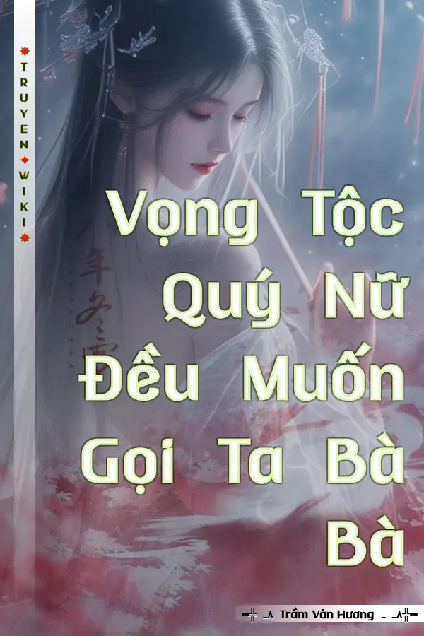 Truyện Vọng Tộc Quý Nữ Đều Muốn Gọi Ta Bà Bà