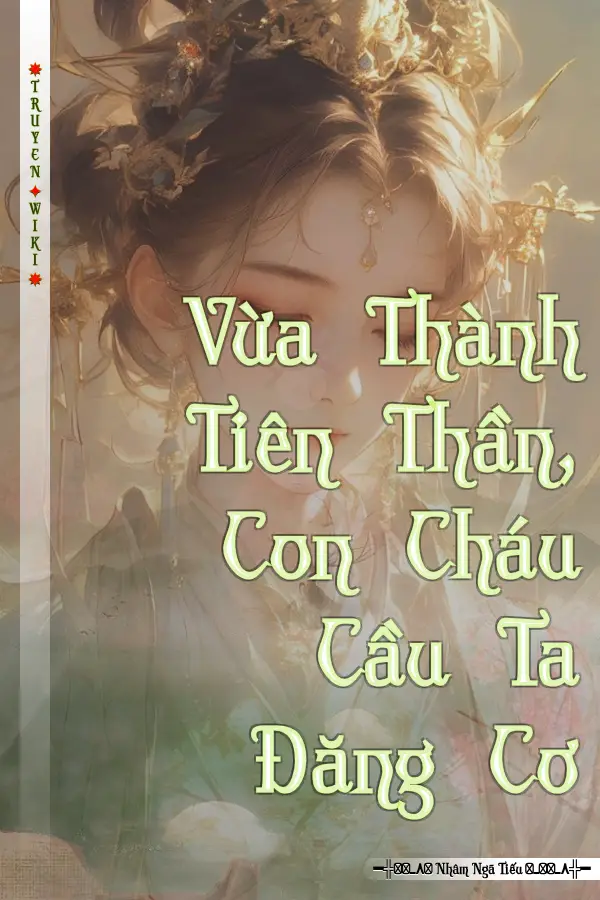 Vừa Thành Tiên Thần, Con Cháu Cầu Ta Đăng Cơ