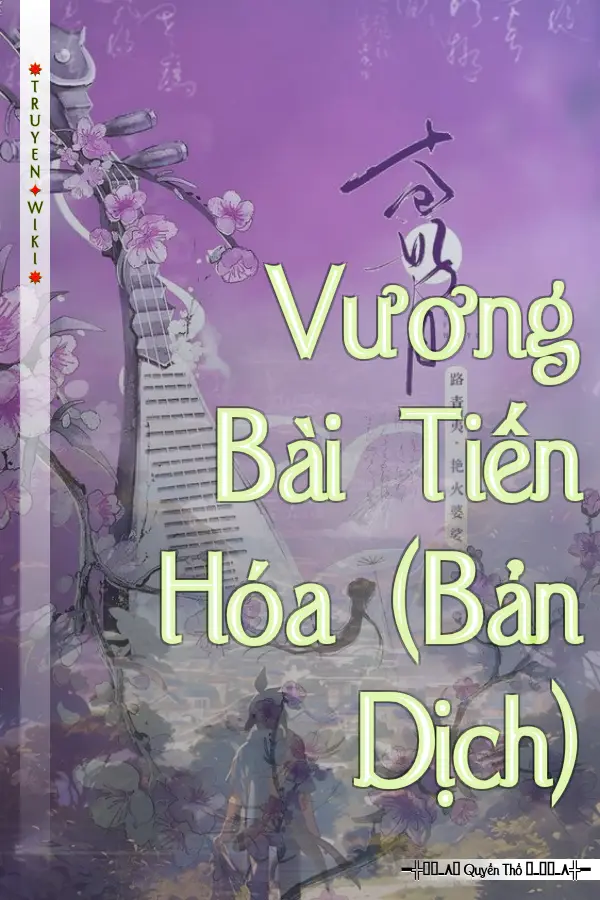 Truyện Vương Bài Tiến Hóa (Bản Dịch)