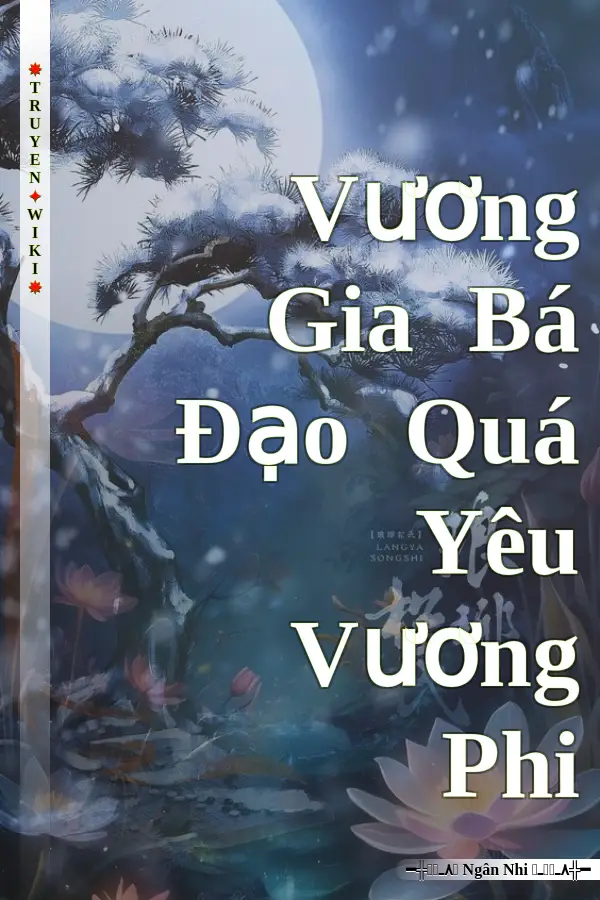 Truyện Vương Gia Bá Đạo Quá Yêu Vương Phi