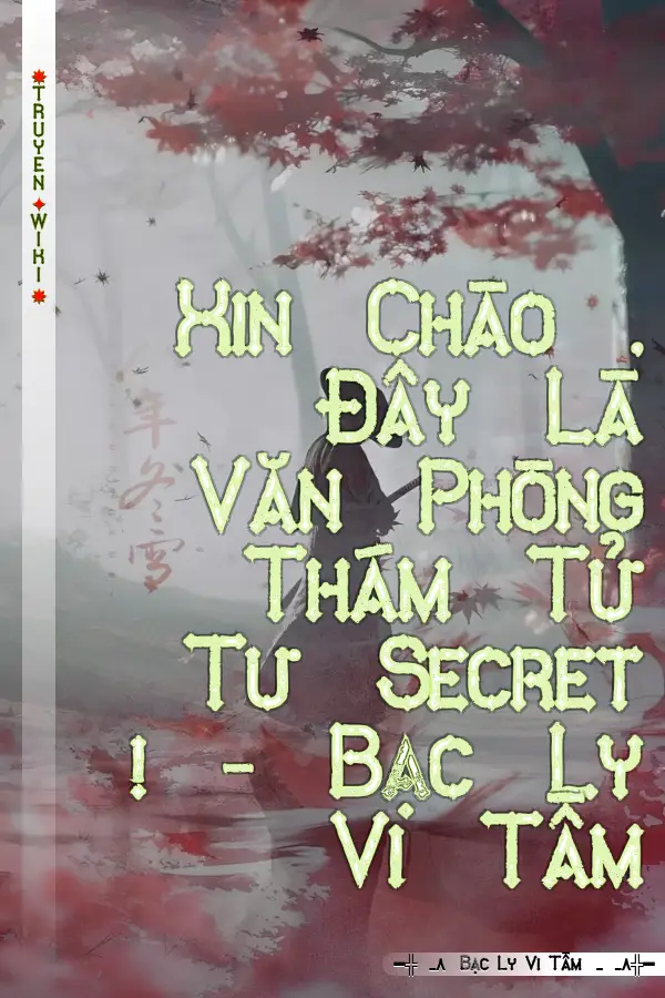 Xin Chào , Đây Là Văn Phòng Thám Tử Tư Secret ! - Bạc Ly Vi Tầm