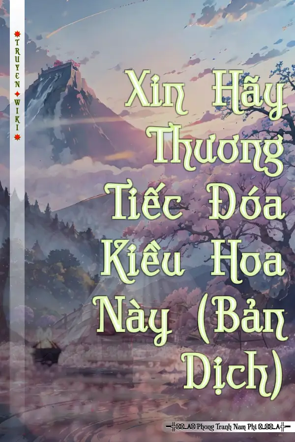 Truyện Xin Hãy Thương Tiếc Đóa Kiều Hoa Này (Bản Dịch)