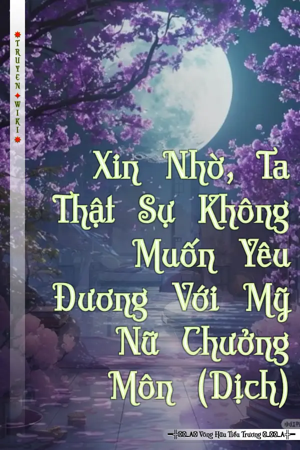 Truyện Xin Nhờ, Ta Thật Sự Không Muốn Yêu Đương Với Mỹ Nữ Chưởng Môn (Dịch)