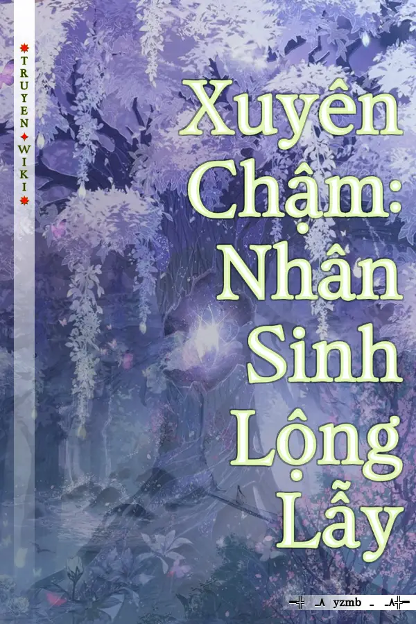 Xuyên Chậm: Nhân Sinh Lộng Lẫy