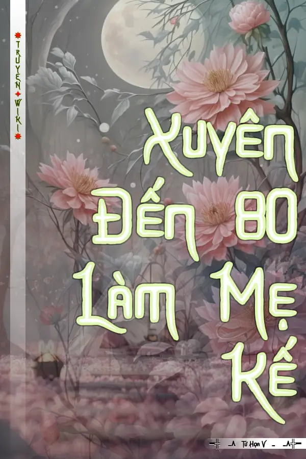 Xuyên Đến 80 Làm Mẹ Kế