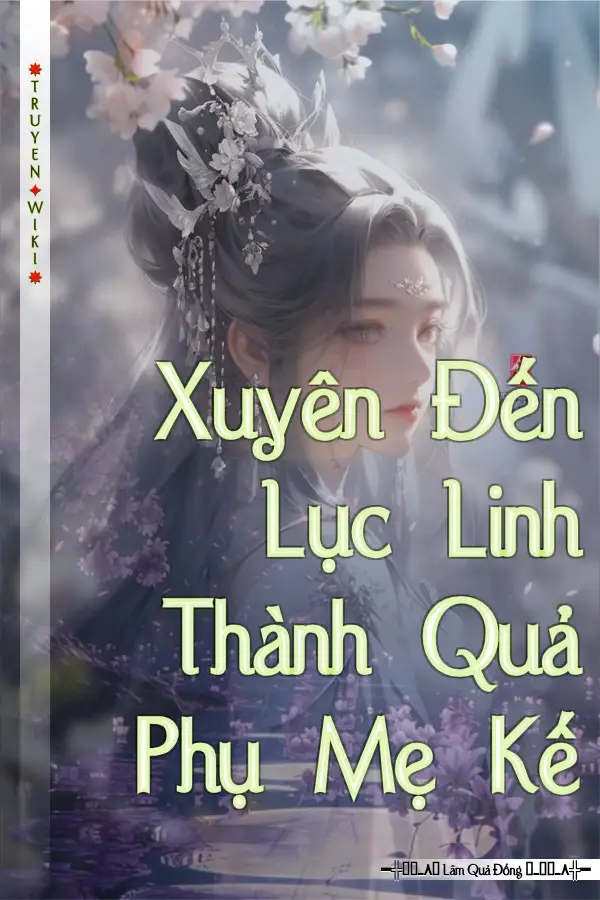 Truyện Xuyên Đến Lục Linh Thành Quả Phụ Mẹ Kế