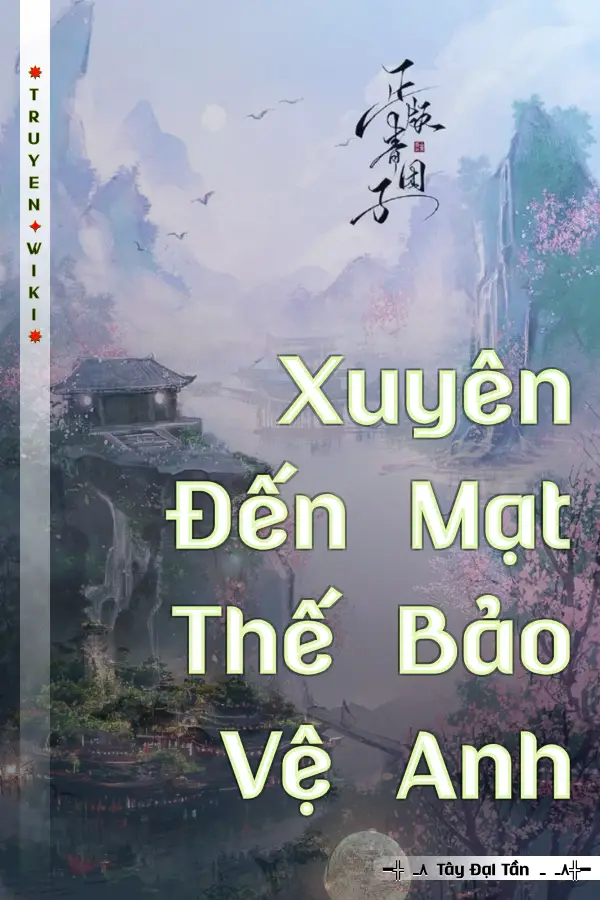 Xuyên Đến Mạt Thế Bảo Vệ Anh