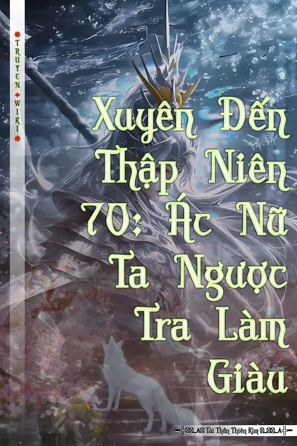 Xuyên Đến Thập Niên 70: Ác Nữ Ta Ngược Tra Làm Giàu