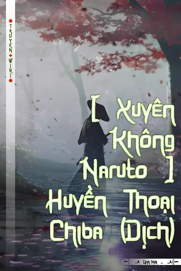 [ Xuyên Không Naruto ] Huyền Thoại Chiba (Dịch)