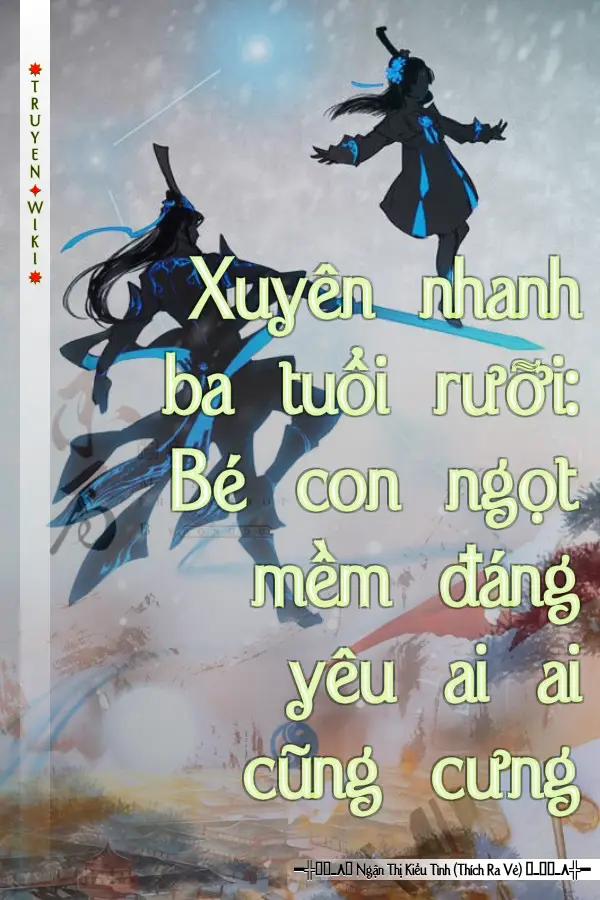 Xuyên nhanh ba tuổi rưỡi: Bé con ngọt mềm đáng yêu ai ai cũng cưng