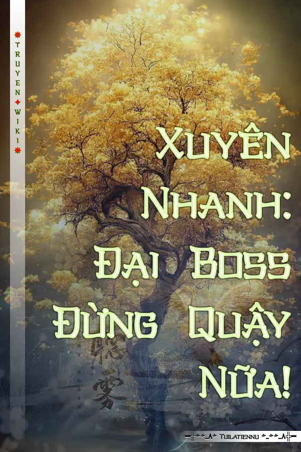 Truyện Xuyên Nhanh: Đại Boss Đừng Quậy Nữa!