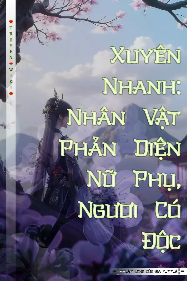 Truyện Xuyên Nhanh: Nhân Vật Phản Diện Nữ Phụ, Ngươi Có Độc