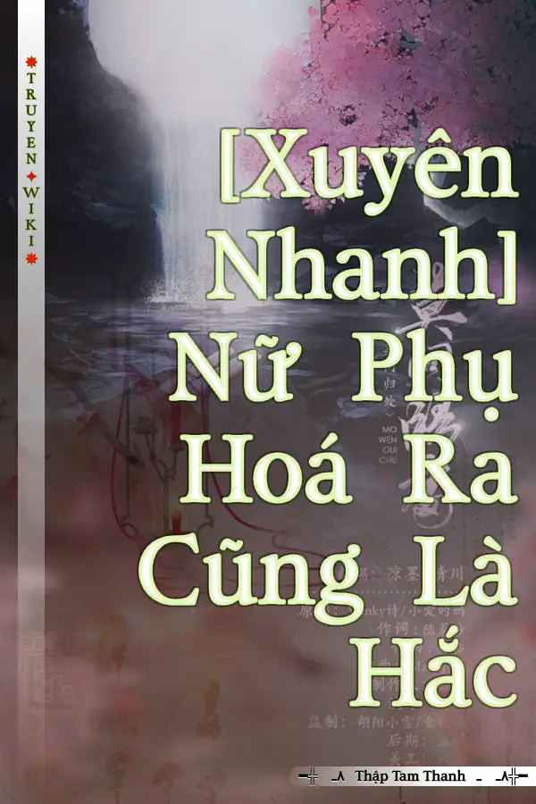 [Xuyên Nhanh] Nữ Phụ Hoá Ra Cũng Là Hắc