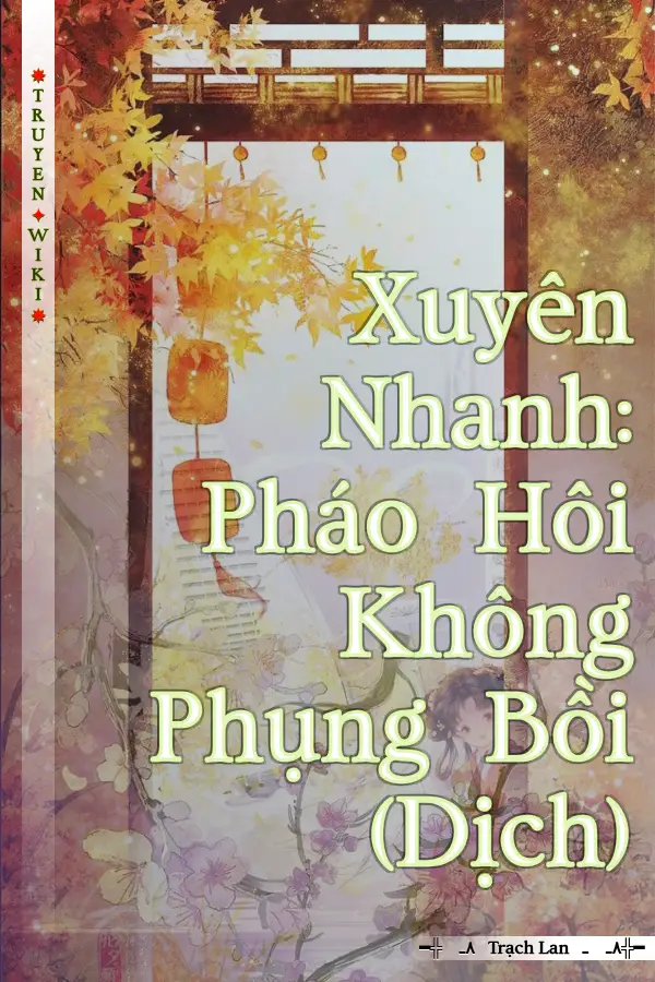 Truyện Xuyên Nhanh: Pháo Hôi Không Phụng Bồi (Dịch)