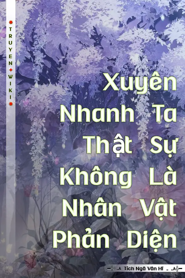 Xuyên Nhanh Ta Thật Sự Không Là Nhân Vật Phản Diện