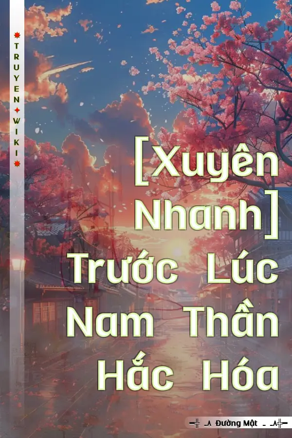 Truyện [Xuyên Nhanh] Trước Lúc Nam Thần Hắc Hóa