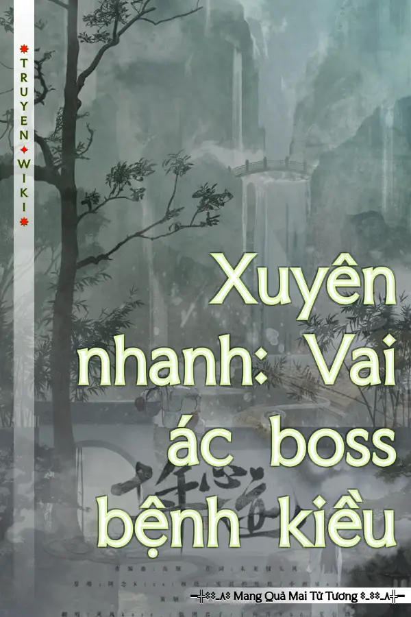 Truyện Xuyên nhanh: Vai ác boss bệnh kiều