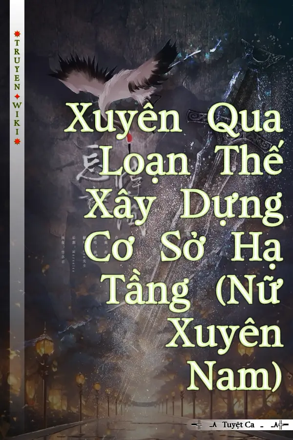 Truyện Xuyên Qua Loạn Thế Xây Dựng Cơ Sở Hạ Tầng (Nữ Xuyên Nam)