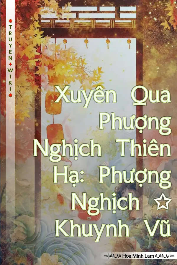 Xuyên Qua Phượng Nghịch Thiên Hạ: Phượng Nghịch ✩ Khuynh Vũ