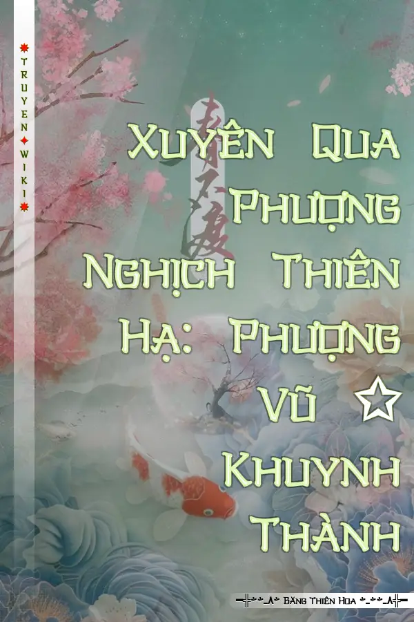 Xuyên Qua Phượng Nghịch Thiên Hạ: Phượng Vũ ✩ Khuynh Thành