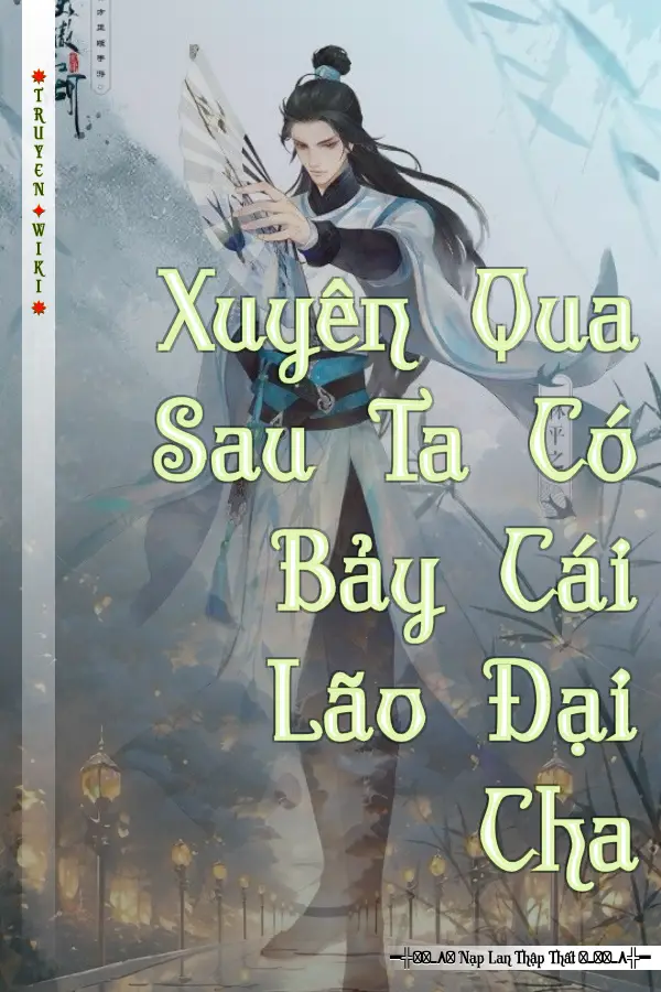 Xuyên Qua Sau Ta Có Bảy Cái Lão Đại Cha