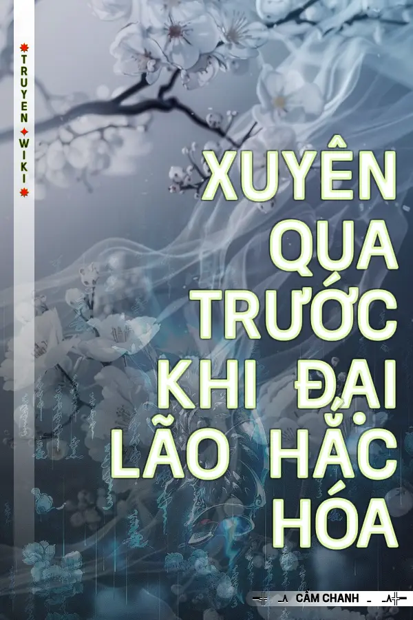 Xuyên Qua Trước Khi Đại Lão Hắc Hóa