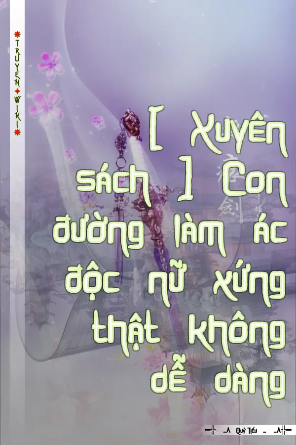 Truyện [ Xuyên sách ] Con đường làm ác độc nữ xứng thật không dễ dàng