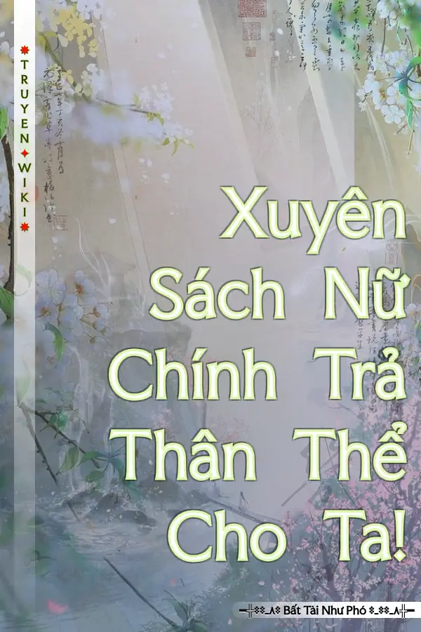 Xuyên Sách Nữ Chính Trả Thân Thể Cho Ta!