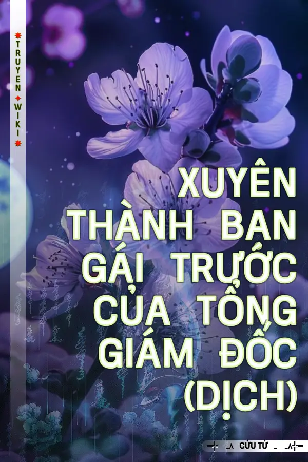 Xuyên Thành Bạn Gái Trước Của Tổng Giám Đốc (Dịch)