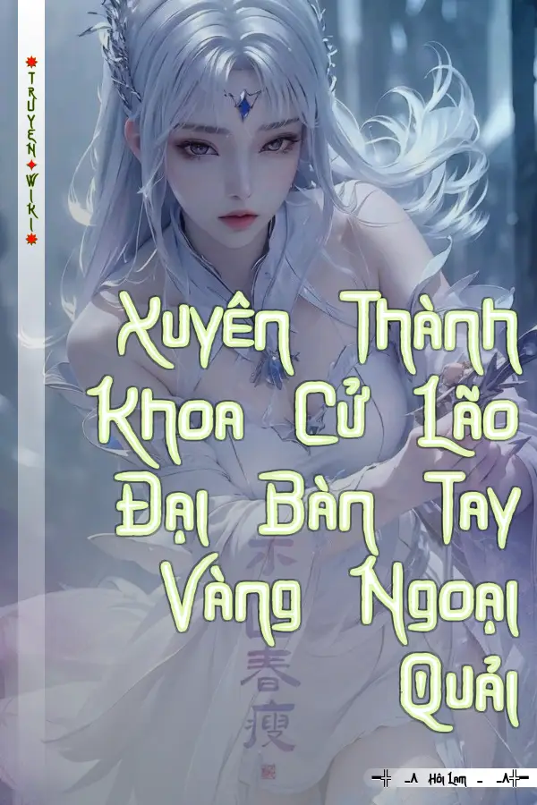 Truyện Xuyên Thành Khoa Cử Lão Đại Bàn Tay Vàng Ngoại Quải