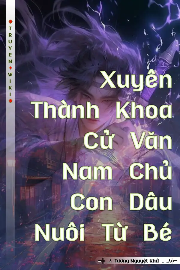 Truyện Xuyên Thành Khoa Cử Văn Nam Chủ Con Dâu Nuôi Từ Bé