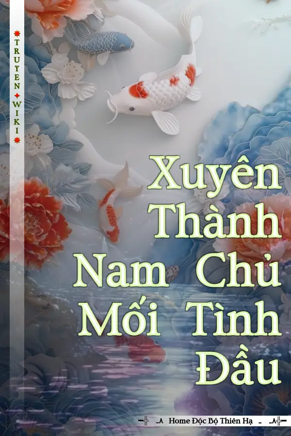 Truyện Xuyên Thành Nam Chủ Mối Tình Đầu