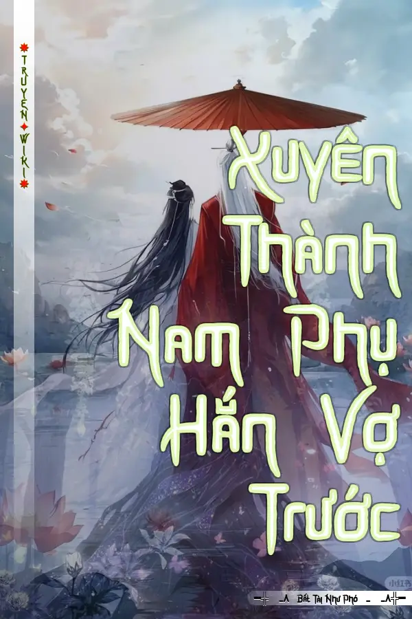 Truyện Xuyên Thành Nam Phụ Hắn Vợ Trước