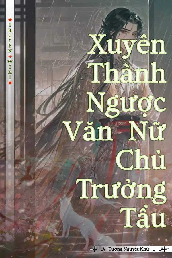 Truyện Xuyên Thành Ngược Văn Nữ Chủ Trưởng Tẩu