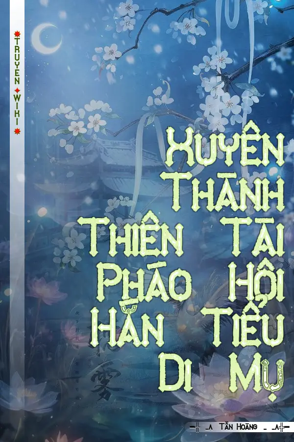 Truyện Xuyên Thành Thiên Tài Pháo Hôi Hắn Tiểu Di Mụ