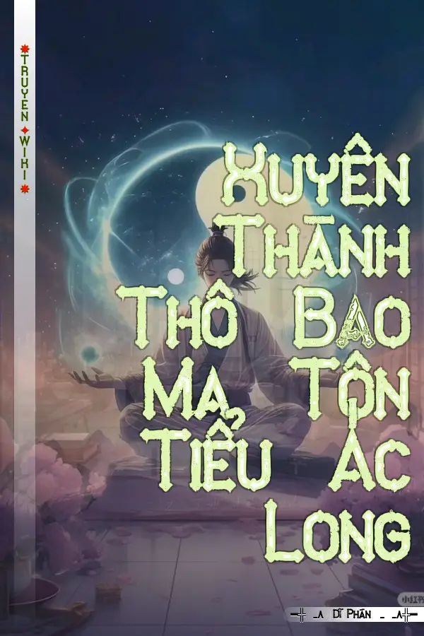 Truyện Xuyên Thành Thô Bạo Ma Tôn Tiểu Ác Long