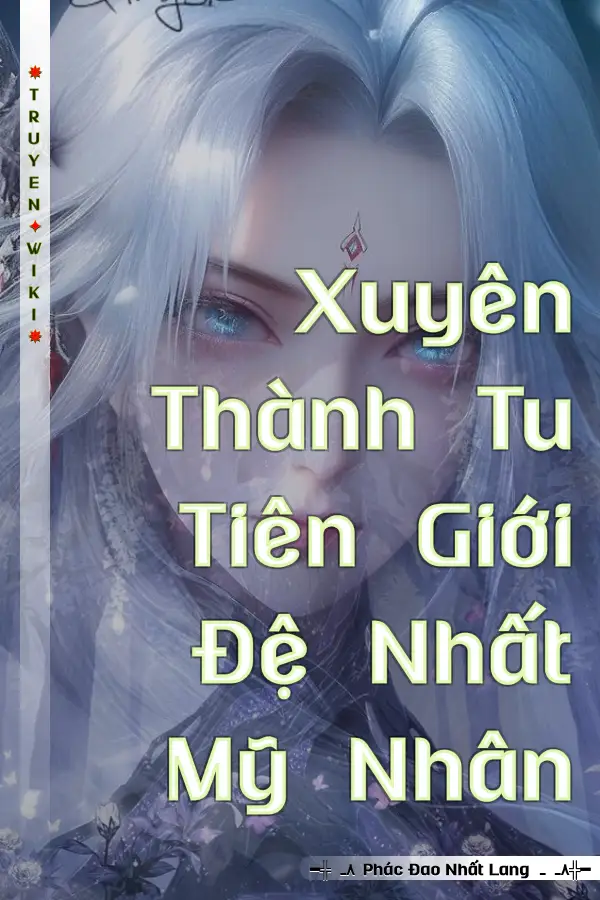 Xuyên Thành Tu Tiên Giới Đệ Nhất Mỹ Nhân