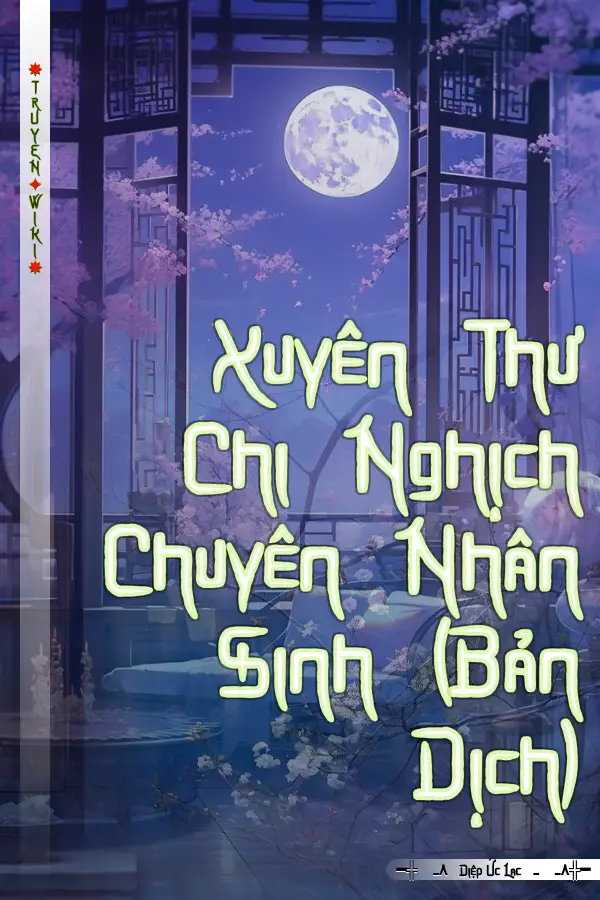 Xuyên Thư Chi Nghịch Chuyên Nhân Sinh (Bản Dịch)