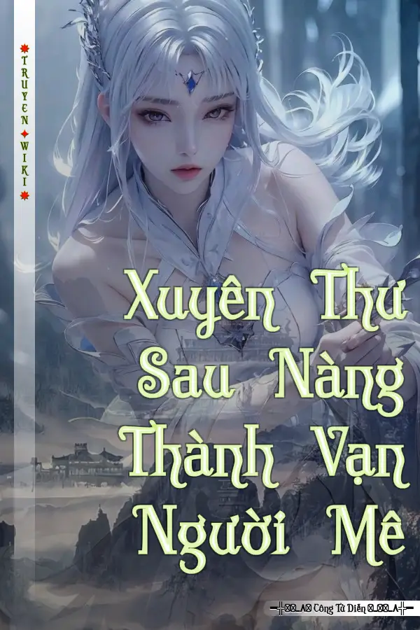 Truyện Xuyên Thư Sau Nàng Thành Vạn Người Mê