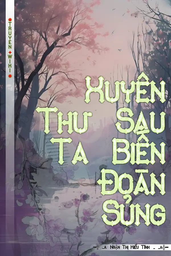 Truyện Xuyên Thư Sau Ta Biến Đoàn Sủng