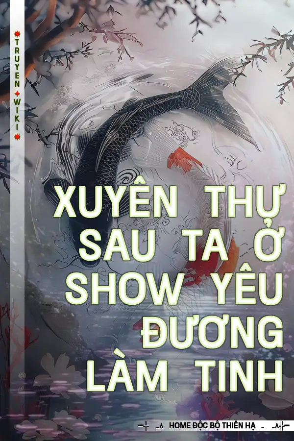 Truyện Xuyên Thư Sau Ta Ở Show Yêu Đương Làm Tinh