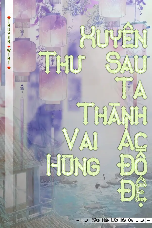 Xuyên Thư Sau Ta Thành Vai Ác Hùng Đồ Đệ