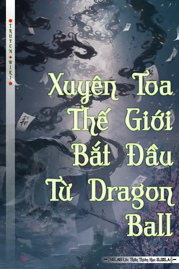 Xuyên Toa Thế Giới Bắt Đầu Từ Dragon Ball