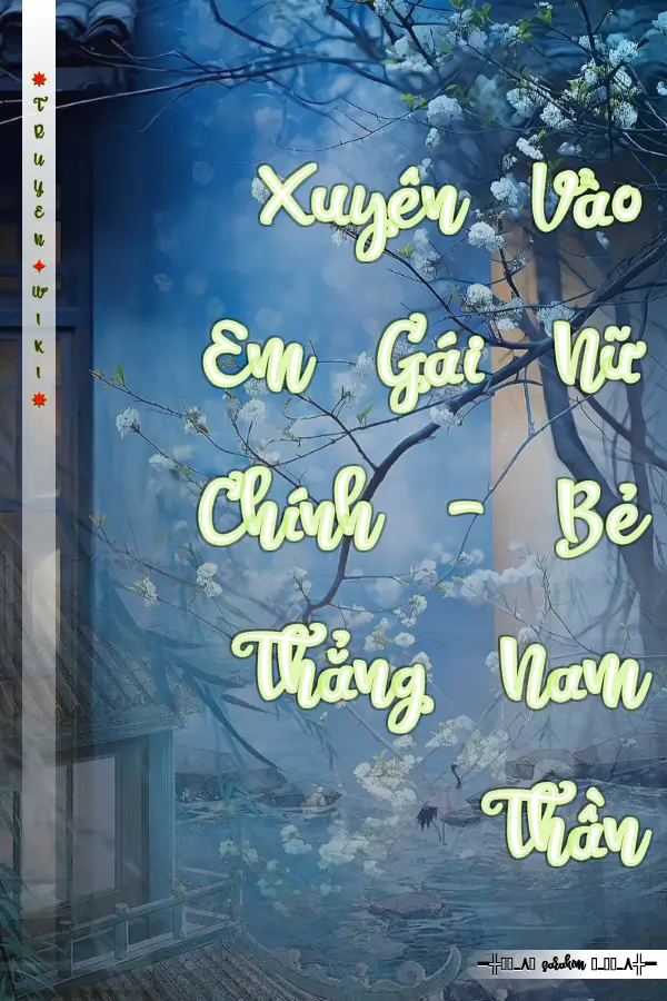 Xuyên Vào Em Gái Nữ Chính - Bẻ Thẳng Nam Thần