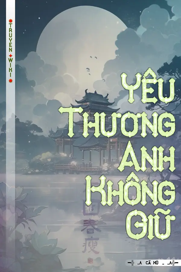 Truyện Yêu Thương Anh Không Giữ