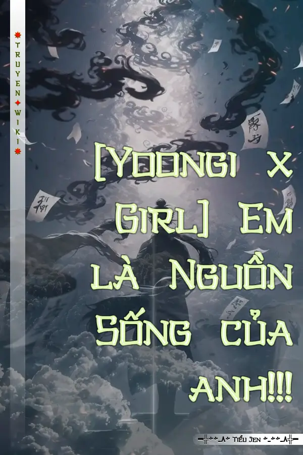 [Yoongi x Girl] Em là Nguồn Sống của anh!!!