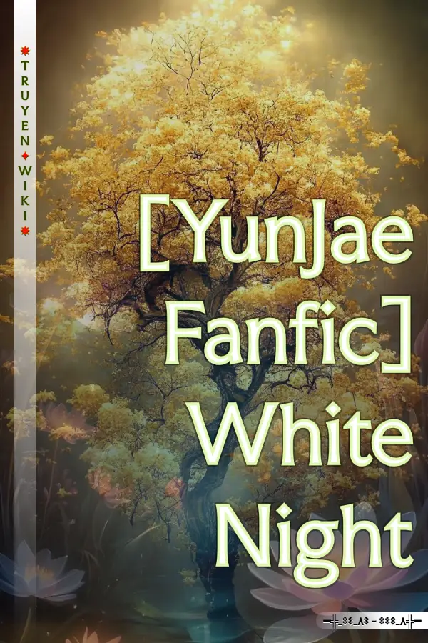 Truyện [YunJae Fanfic] White Night